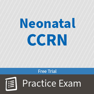 CCRN Neonatal Certification Practice Exam and Questions Free Trial