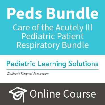 Care of the Acutely Ill Pediatric Patient Respiratory Bundle 